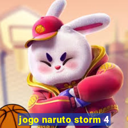 jogo naruto storm 4